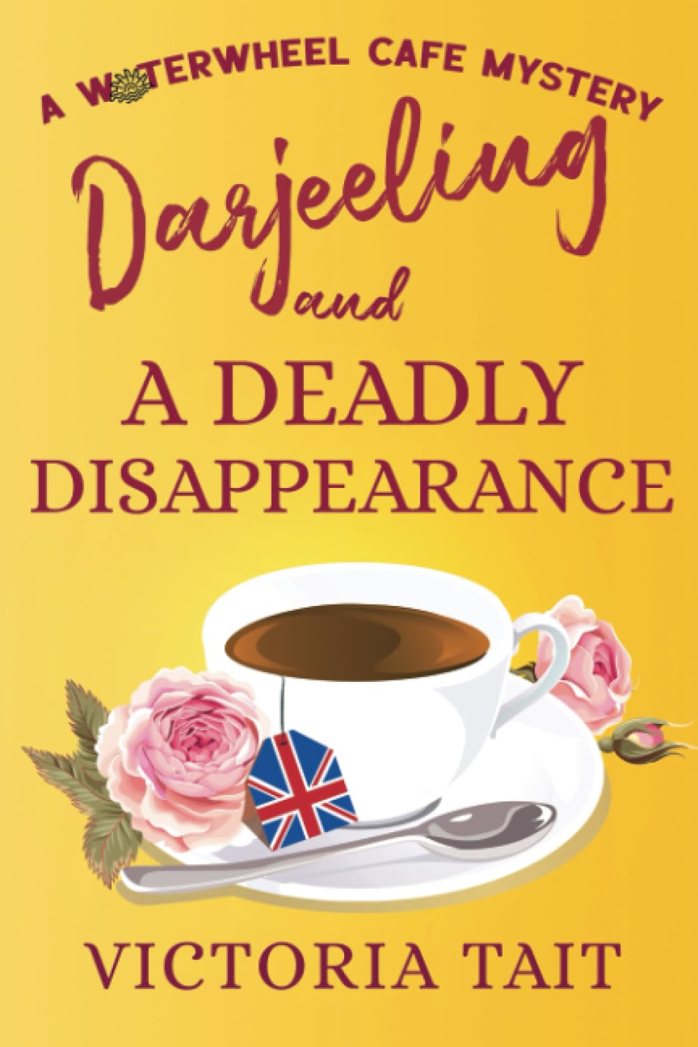 Darjeeling and A Deadly Disappearance: A British Cozy Mystery with a Female Sleuth (A Waterwheel Cafe Mystery, Band 2) Detective & CSI