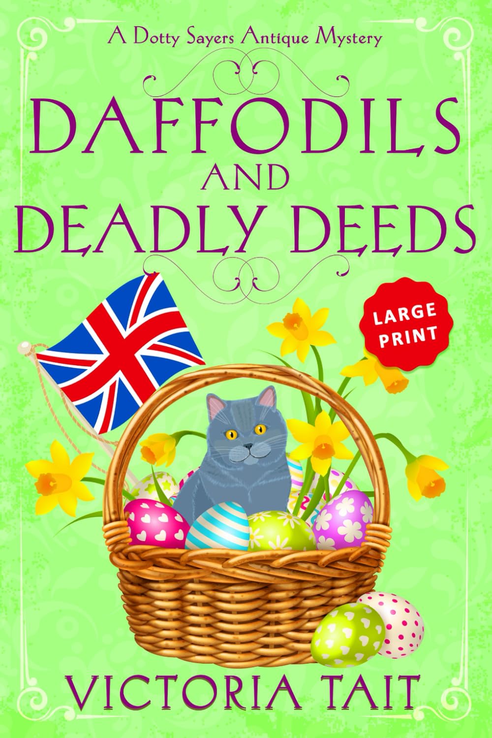 Daffodils and Deadly Deeds: A British Cozy Murder Mystery with a Female Amateur Sleuth (Large Print: A Dotty Sayers Antique Mystery, Band 9) Detective & CSI