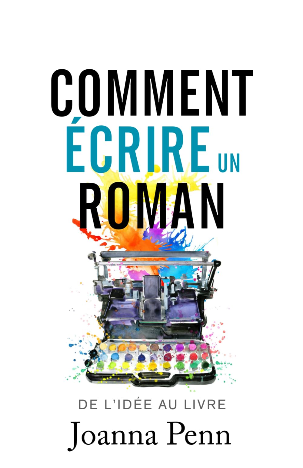 Comment écrire un roman: De l'idée au livre book