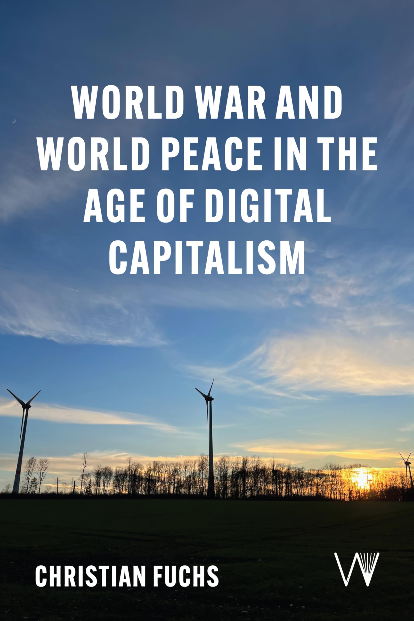World War and World Peace in the Age of Digital Capitalism (Critical, Digital and Social Media) Media & Communication