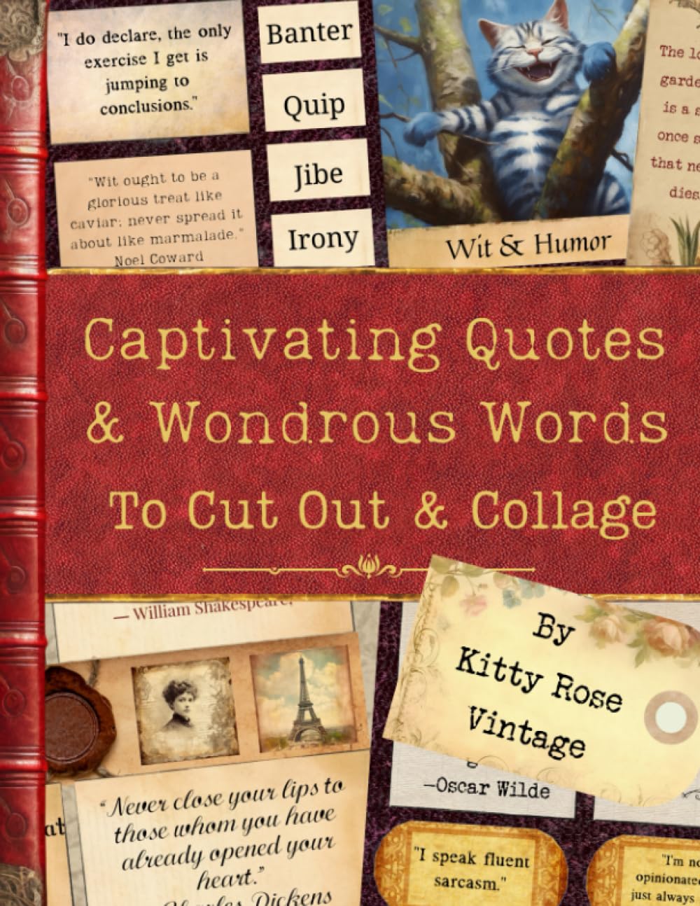 Captivating Quotes & Wondrous Words to Cut Out & Collage: A Collection of over 450 Literary Gems for Junk Journals, Scrapbooking and Paper Craft Hobbies & Crafts