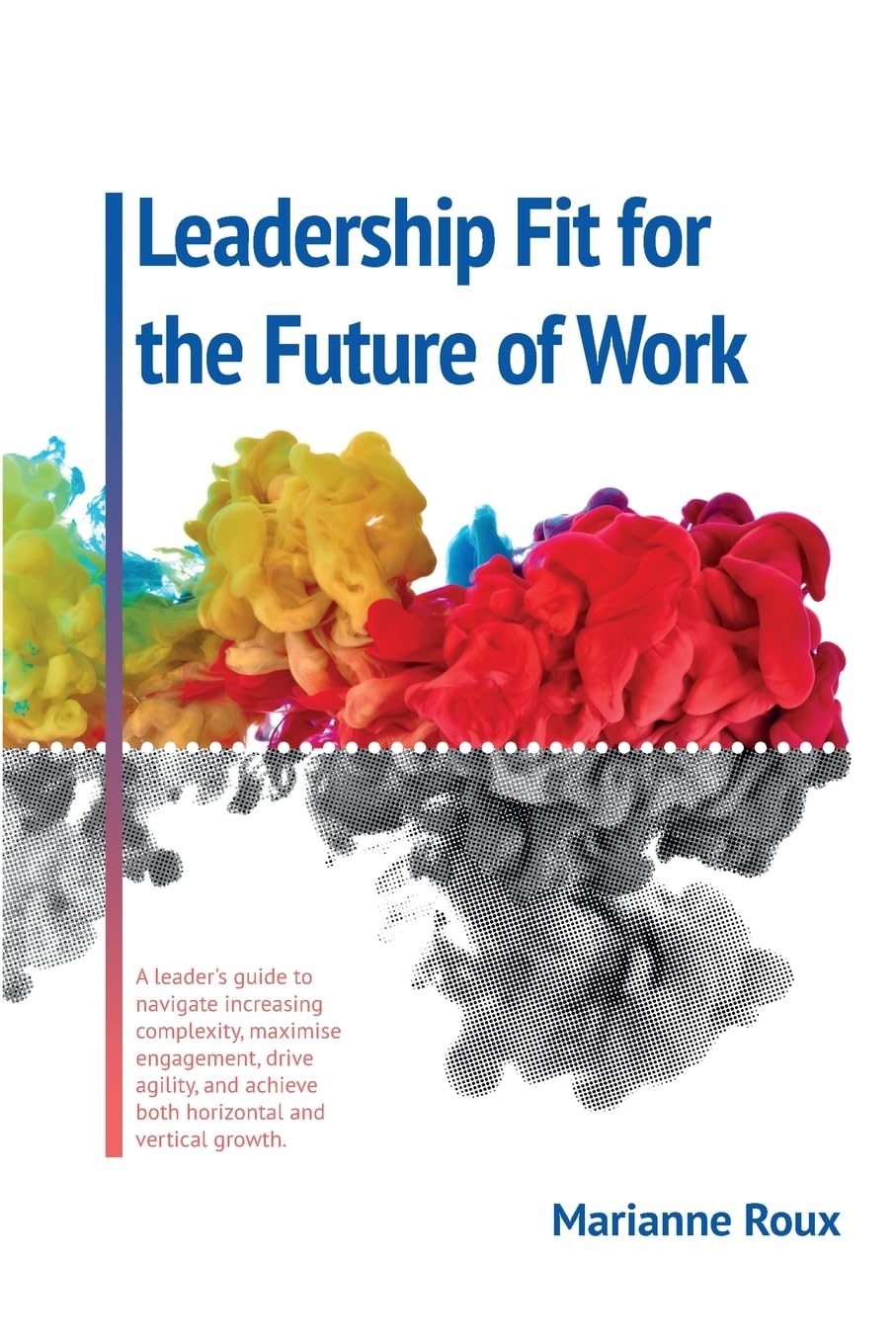Leadership Fit For The Future Of Work: A leader's guide to navigate increasing complexity, maximise engagement, drive agility, and achieve both horizontal and vertical growth Law
