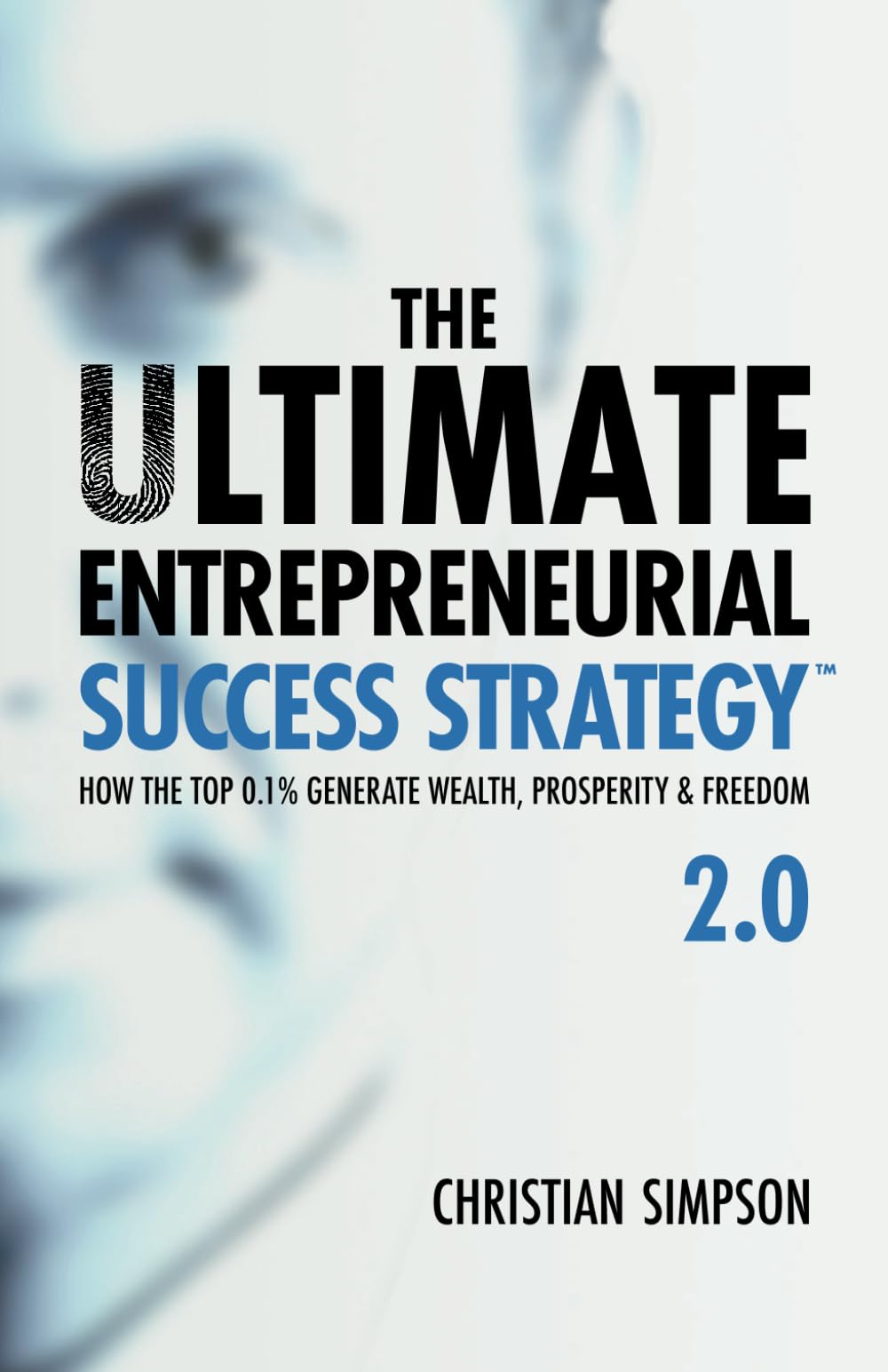 The Ultimate Entrepreneurial Success Strategy™ 2.0: How the Top 0.1% Generate Wealth, Prosperity & Freedom Politics & Society