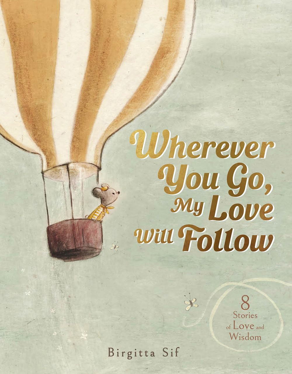 Wherever You Go, My Love Will Follow: 8 Stories of Love and Wisdom Parents & Children