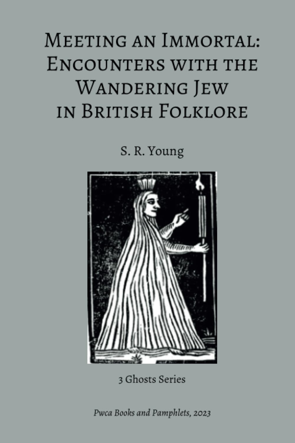 Meeting an Immortal: Encounters with the Wandering Jew in British Folklore Fairy Tales & Legends
