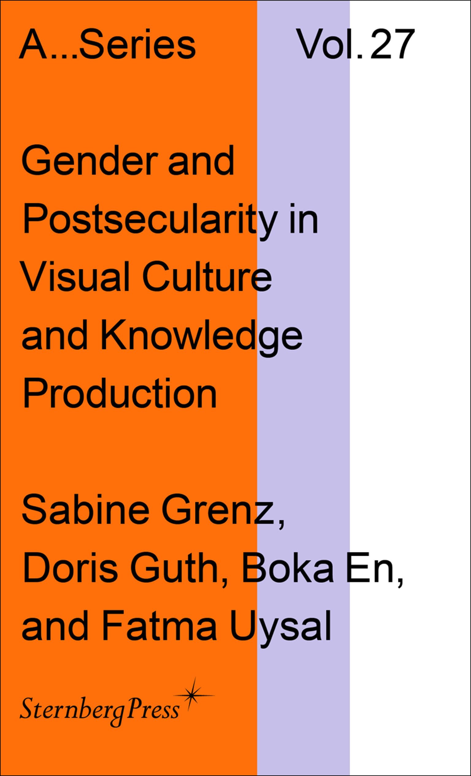 Gender and Postsecularity in Visual Culture and Knowledge Production (Academy of Fine Arts Vienna, 27, Band 27) Film, Art & Culture