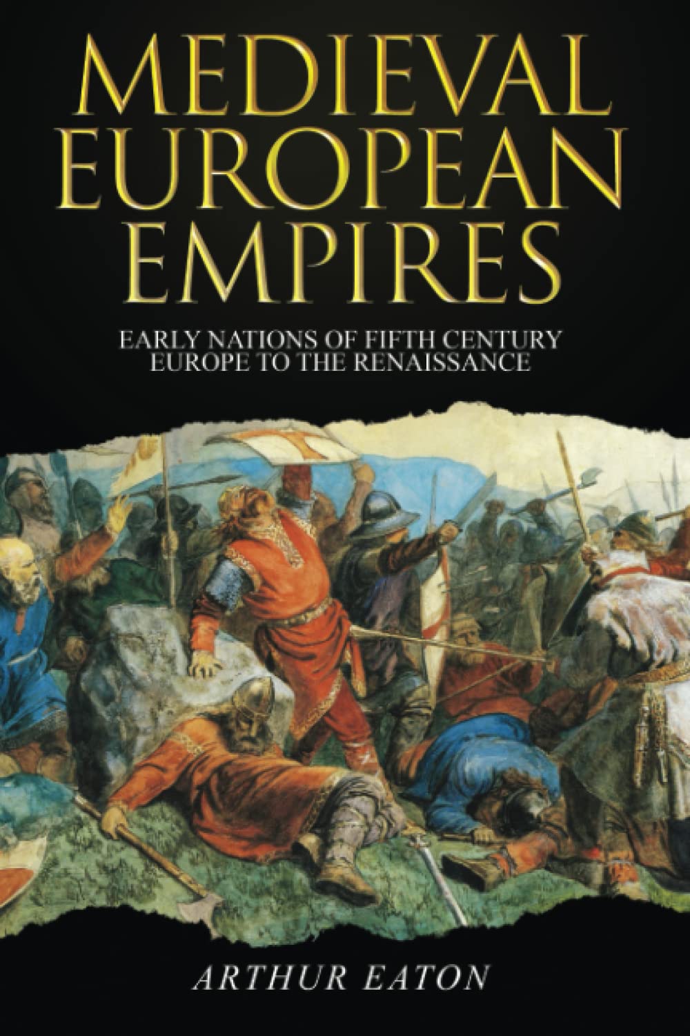 Medieval European Empires: Early Nations of Fifth-Century Europe to the Renaissance (Medieval Empires, Band 1) Politics & History