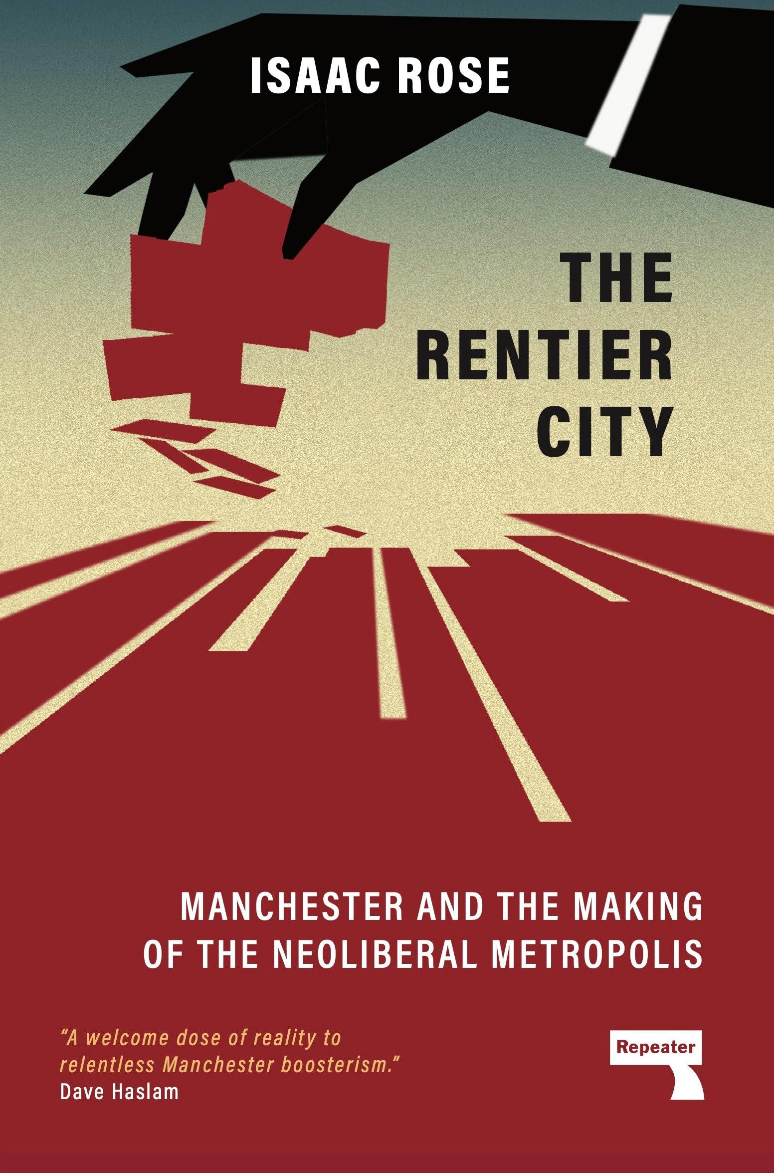 The Rentier City: Manchester and the Making of the Neoliberal Metropolis book