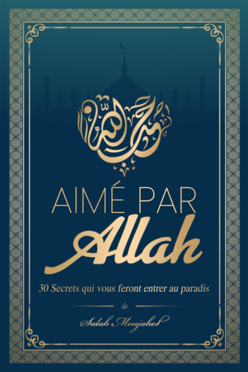 Aimé par Allah: 30 Secrets qui vous feront entrer au paradis book