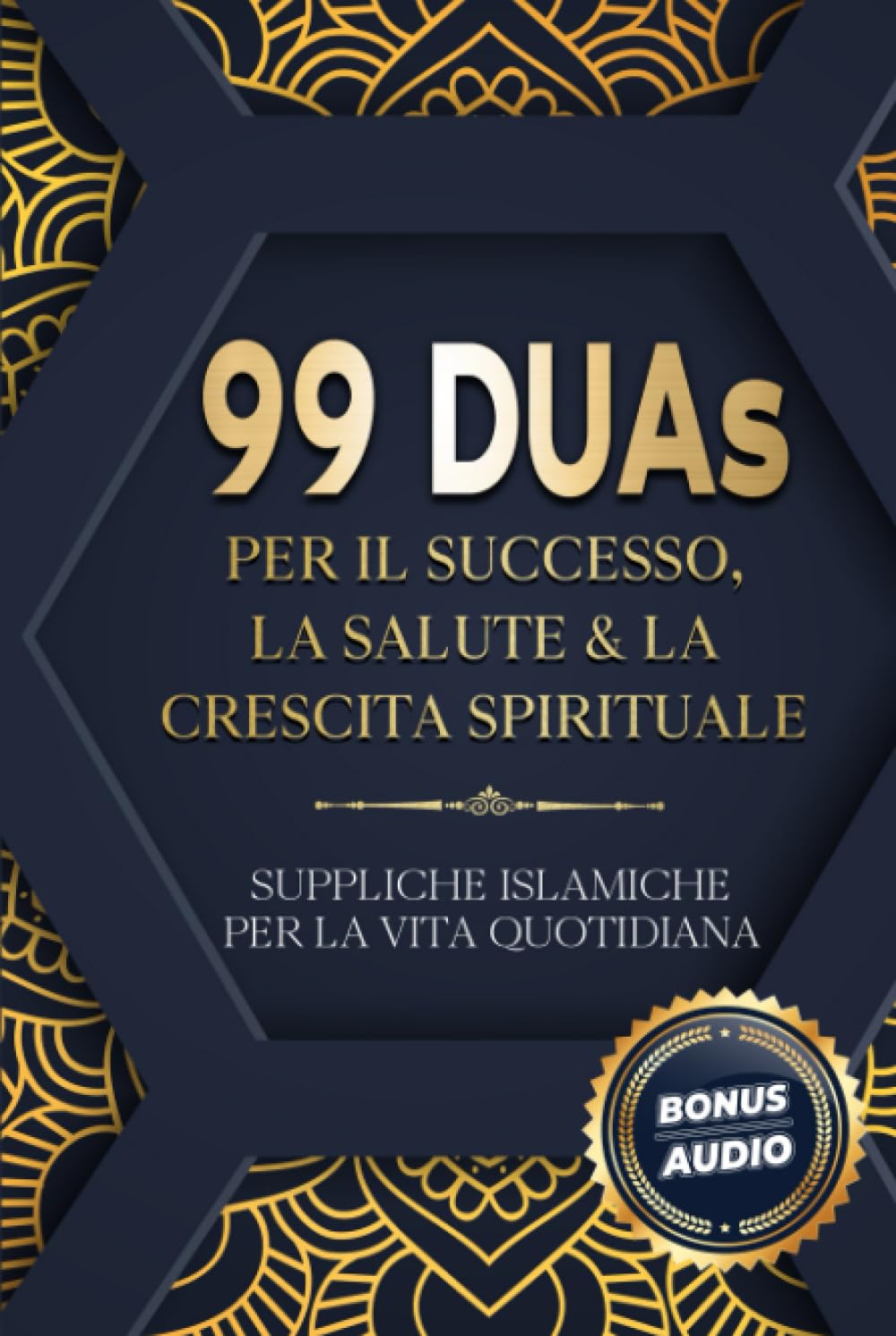 99 DUAs per il successo, la salute & la crescita spirituale: Suppliche islamiche per la vita quotidiana Religion & Esotericism