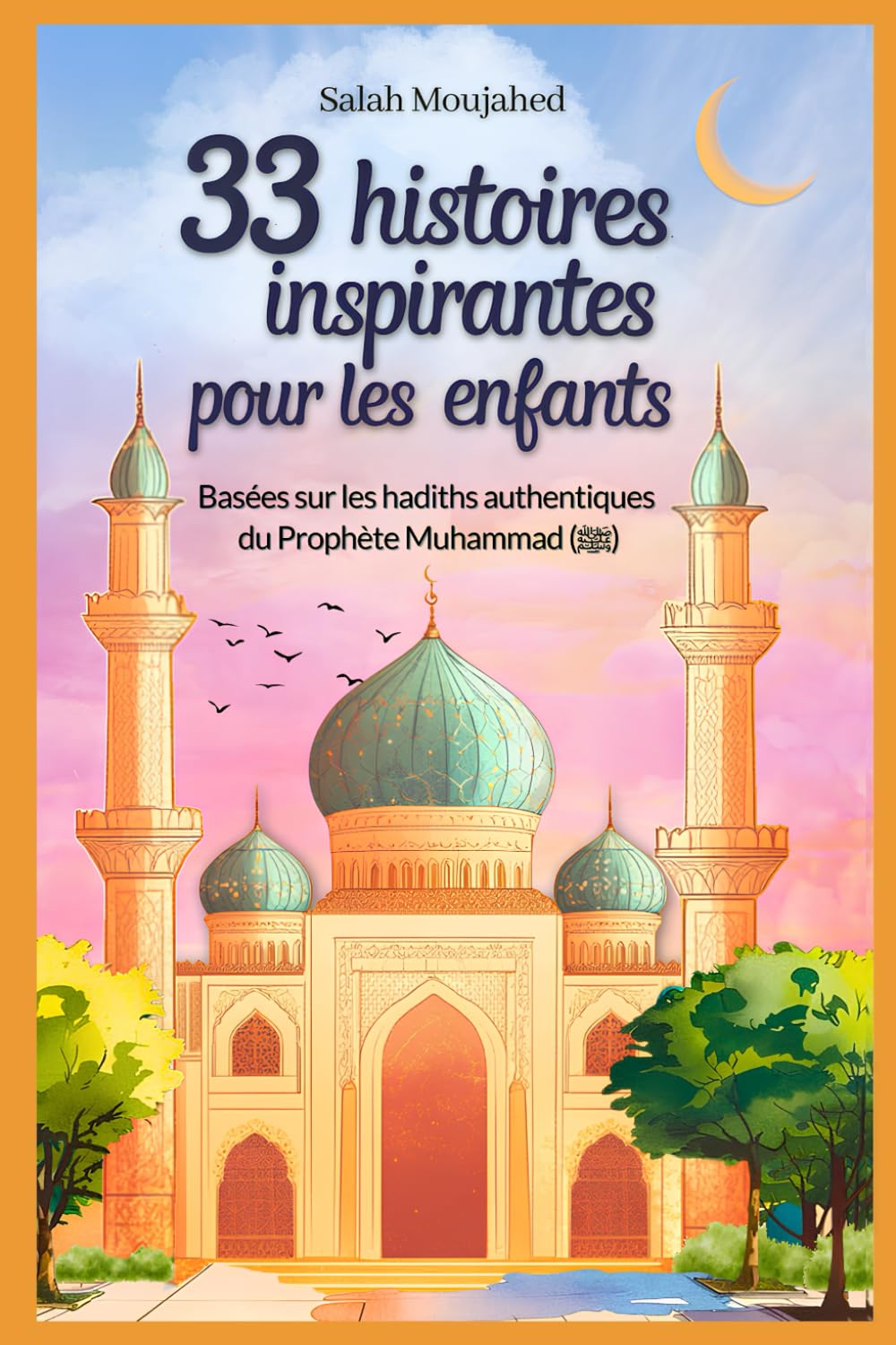 33 histoires inspirantes pour les enfants : Basées sur les hadiths authentiques du Prophète Muhammad (ﷺ): des récits modernes pour comprendre les enseignements de l'islam (8-12 ans) book