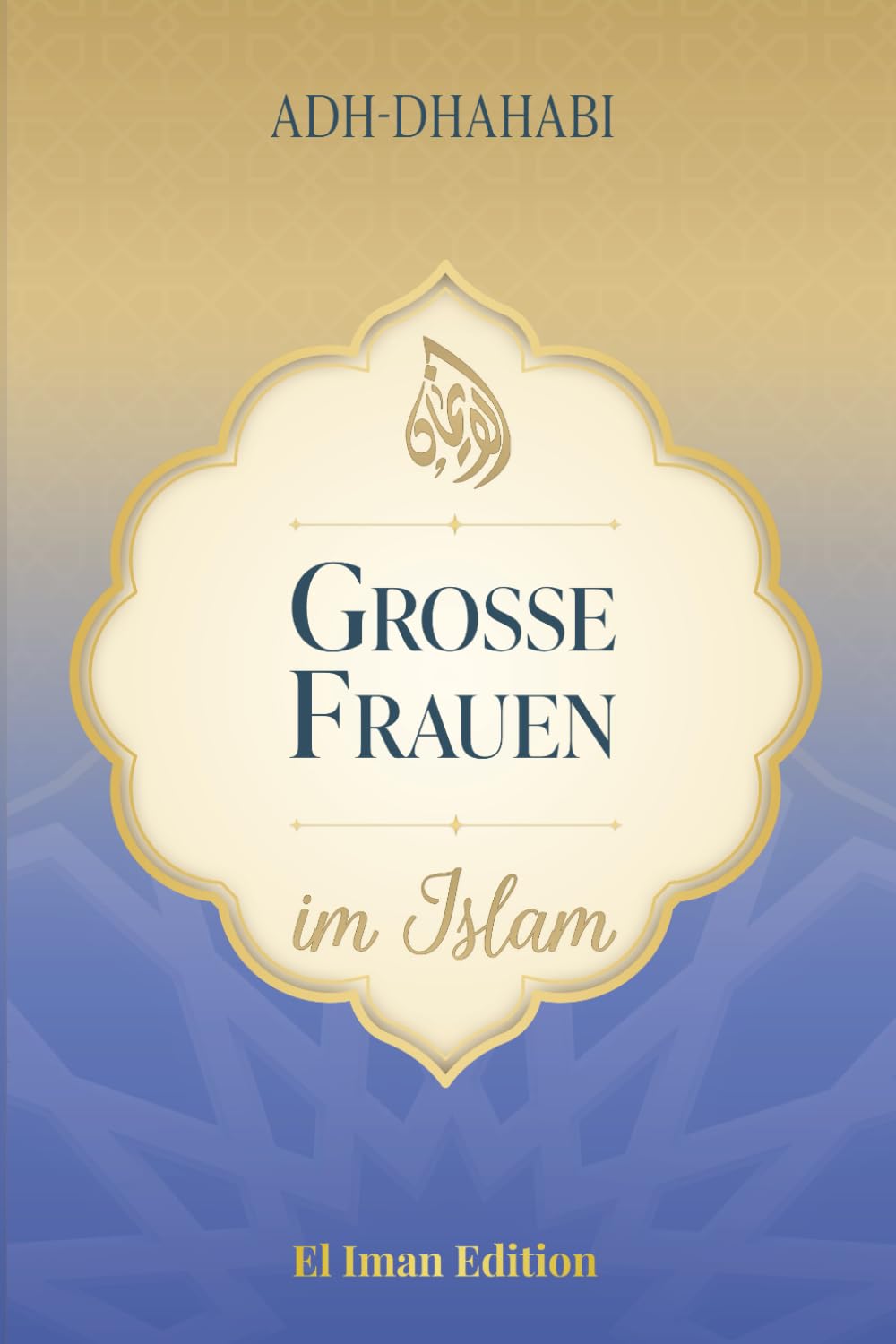 Große Frauen im Islam: Die edlen Frauen des Propheten Muhammad ﷺ (Band 1) (Weisheit des Islam, Band 4) Social Sciences