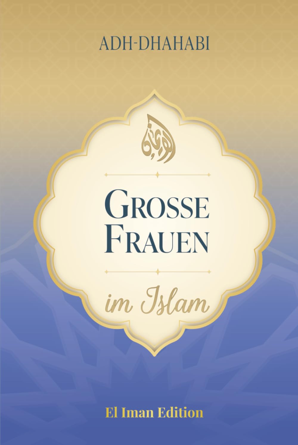 Große Frauen im Islam: Die edlen Frauen des Propheten Muhammad ﷺ (Band 1) (Weisheit des Islam, Band 4) Politics & Society Books