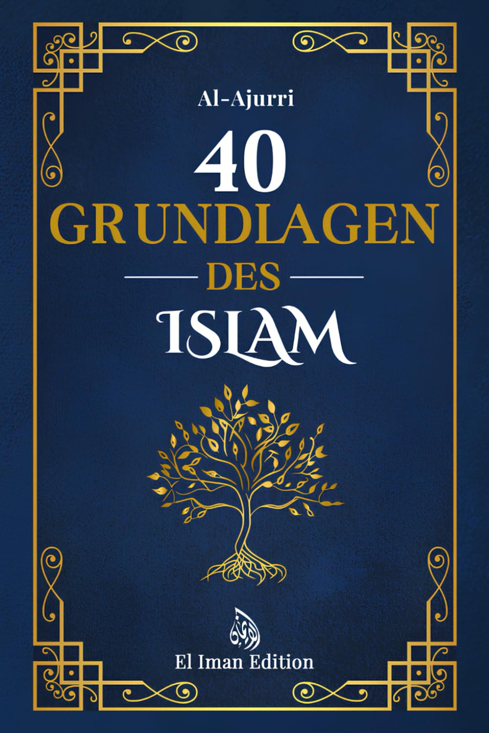 40 Grundlagen des Islam: Islam lernen durch Glaube und Praxis mit der Weisheit der Hadithe (Weisheit des Islam, Band 1) Social Sciences