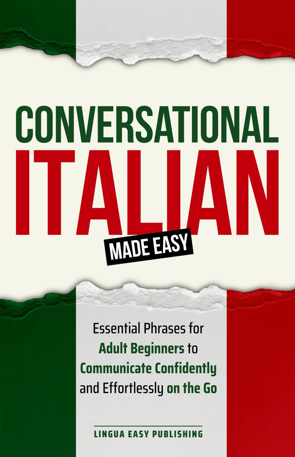 Conversational Italian Made Easy: Essential Phrases for Adult Beginners to Communicate Confidently and Effortlessly on the Go Foreign Languages ​​& Dictionaries