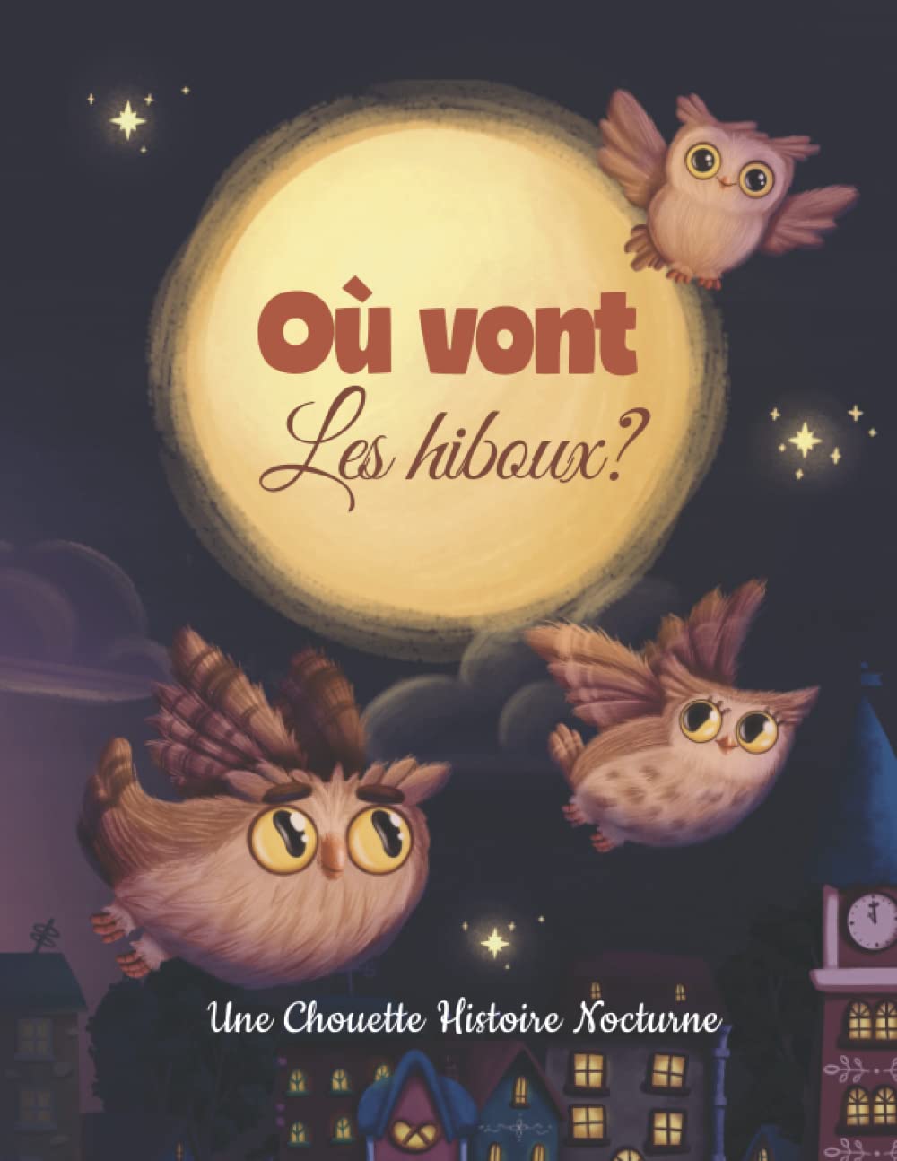 Où Vont Les Hiboux? Une Chouette Histoire Nocturne: Livre de Chevet pour Enfants Magnifiquement Illustré avec 10 Pages à Colorier book