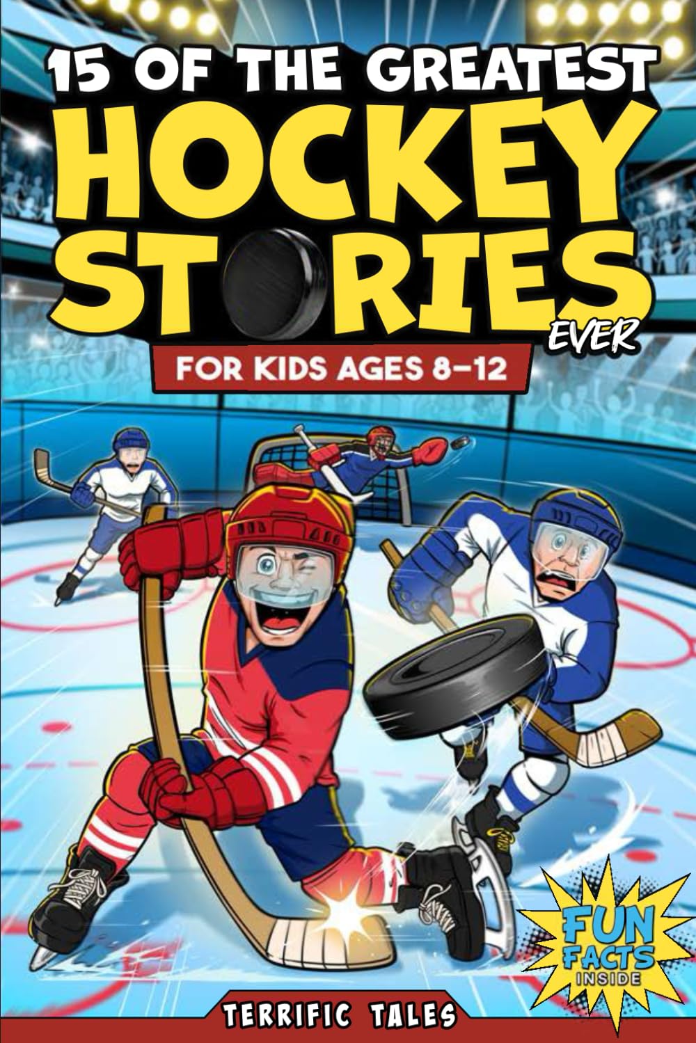 15 of the Greatest Hockey Stories Ever for Kids: Inspiring Biographies, Fun Facts, Thrilling Trivia, Quality Quizzes and Short Stories You Can Read in 5 Minutes or Less. Perfect for Children Ages 8-12 Leisure & Fun