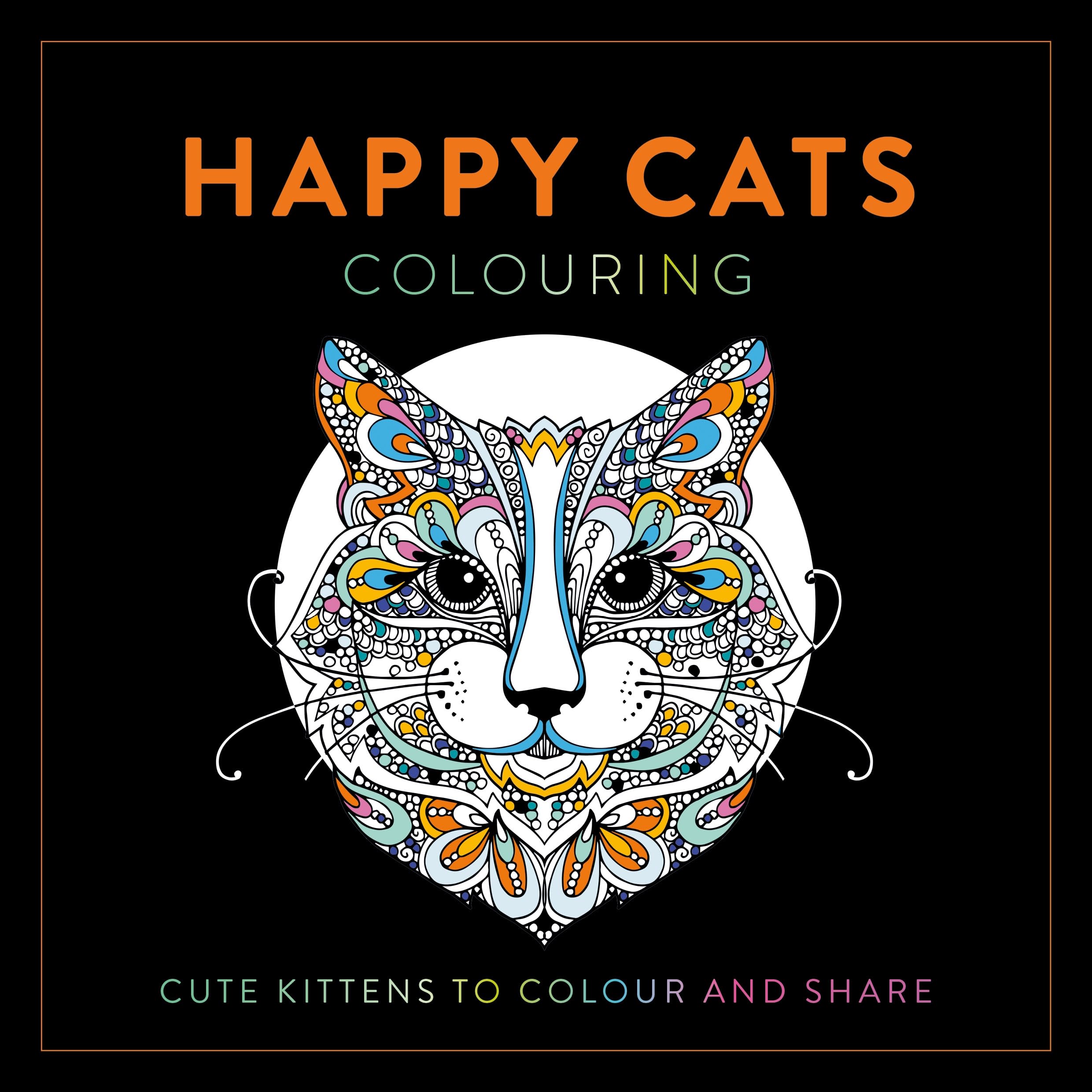 Happy Cats Colouring: Cute Kittens to Colour and Share book