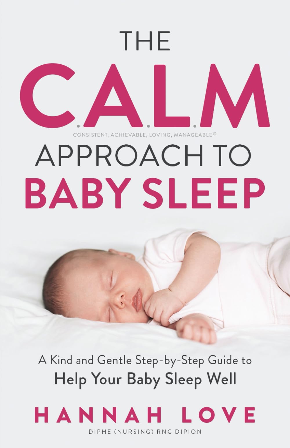 The C.A.L.M Approach to Baby Sleep: A Kind and Gentle Step-by-Step Guide to Help Your Baby Sleep Well Parents & Children