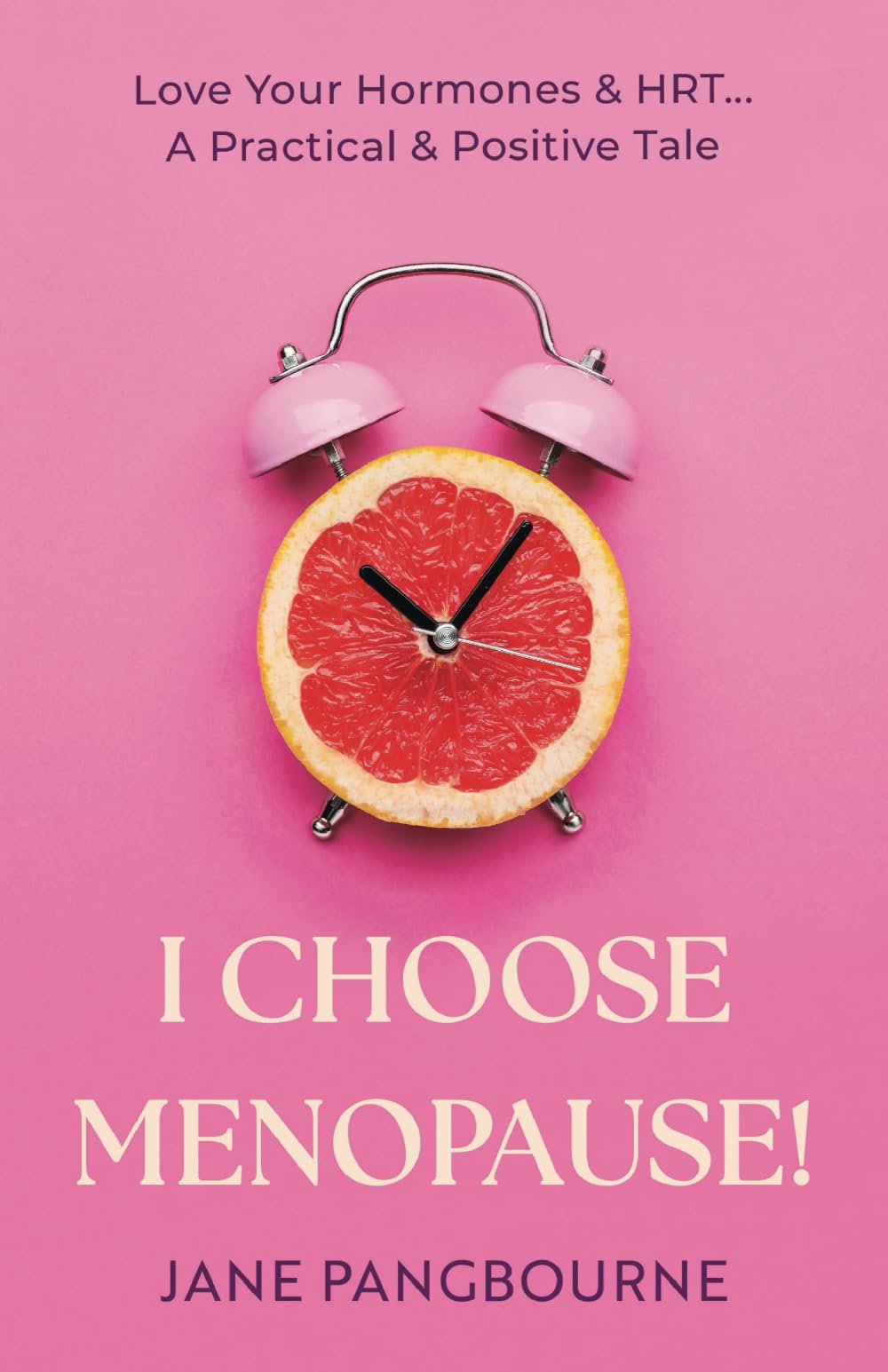 I Choose Menopause: Love Your Hormones & HRT...A Practical & Positive Tale Health, Nutrition & Fitness