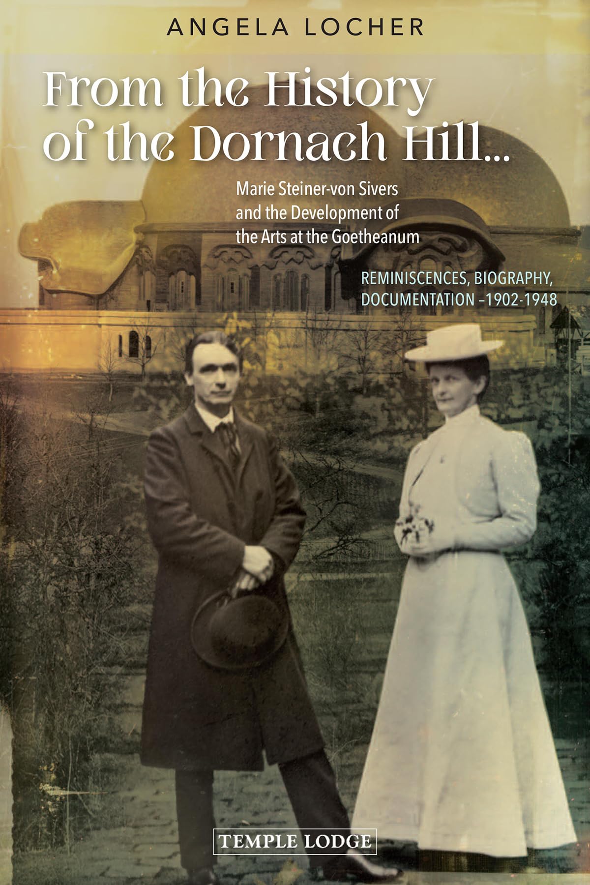 From the History of the Dornach Hill...: Marie Steiner-Von Sivers and the Development of the Arts at the Goetheanum: Reminiscences, Biography, Documentation, 1902-1948 Film, Art & Culture