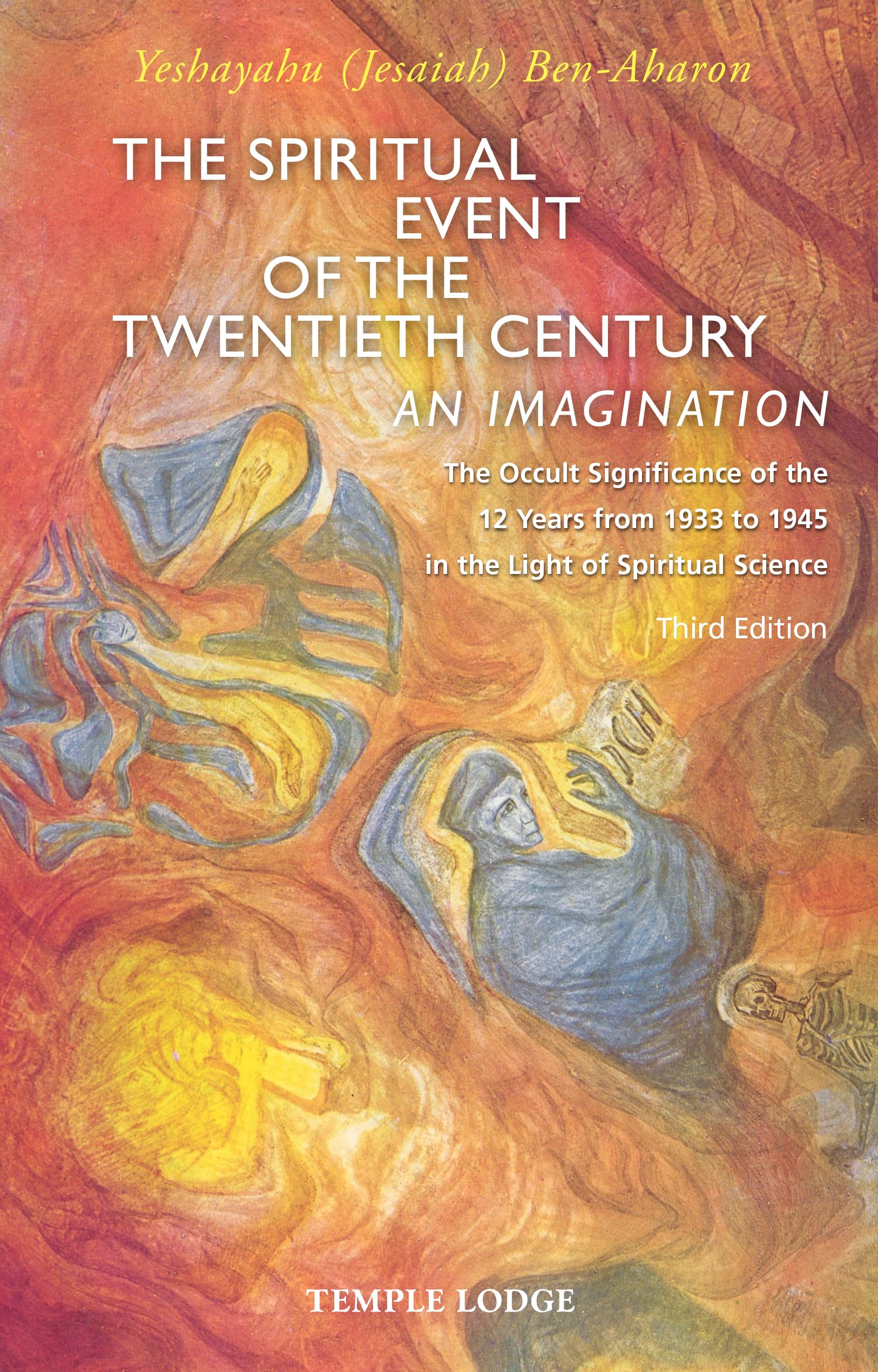 The Spiritual Event of the Twentieth Century: An Imagination, the Occult Significance of the 12 Years from 1933 to 1945 in the Light of Spiritual Science Politics & History