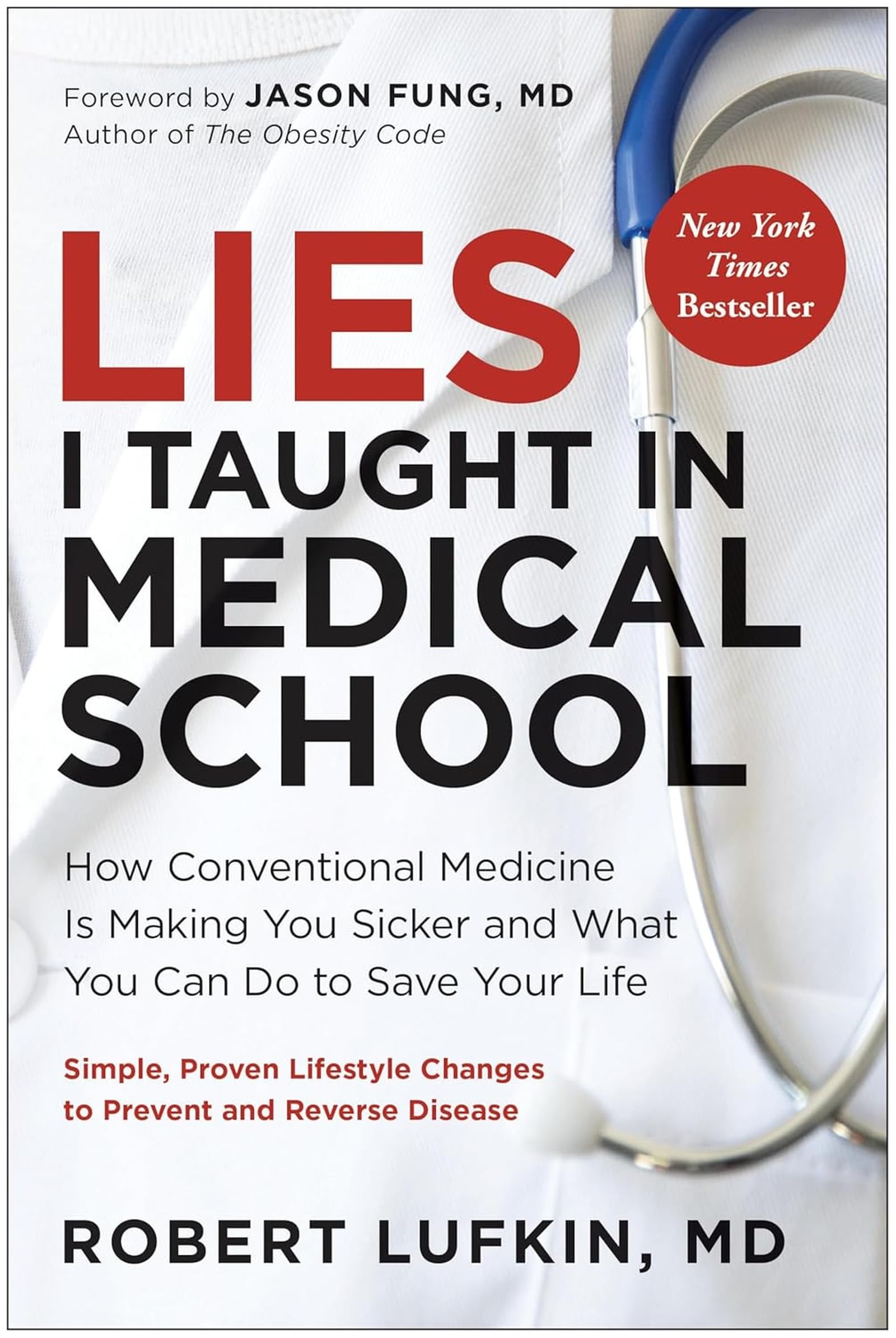 Lies I Taught in Medical School: How conventional medicine is making you sicker and what you can do to save your life Medicine