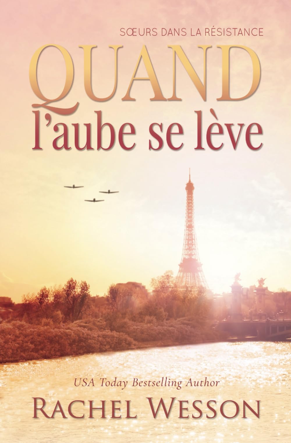 Quand l’aube se lève: Le roman de sœurs jumelles dans la Résistance française Tome II (Sœurs dans la Résistance, Band 2) Historical Fiction