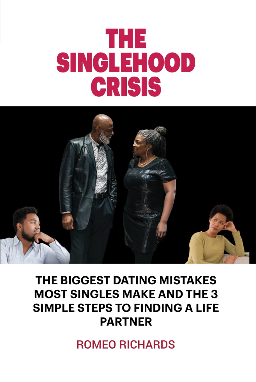 The Singlehood Crisis: The Biggest Dating Mistake Most Singles Make And The 3 Simple Steps To Finding Lasting Love Partnership & Love