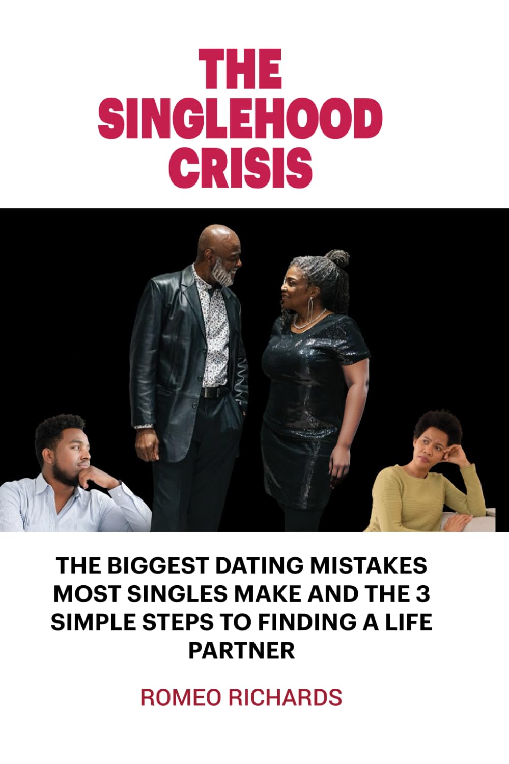 The Singlehood Crisis: The Biggest Dating Mistakes Most Singles Make And The 3 Simple Steps to Finding A Life Partner Parents & Children