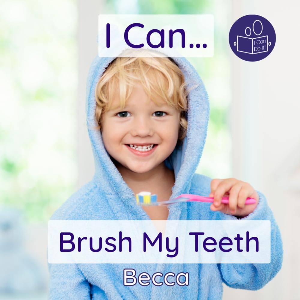 I Can Brush My Teeth: A gentle step-by-step introduction to dental care: A gently step-by-step introduction to dental care (Becca’s ‘I Can Do It!’ Books) Non-fiction