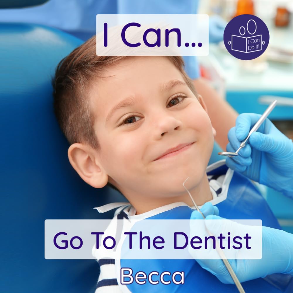 I Can Go To The Dentist: A gentle introduction to oral health: A gentle introduction to dental care (Becca’s ‘I Can Do It!’ Books) Non-fiction