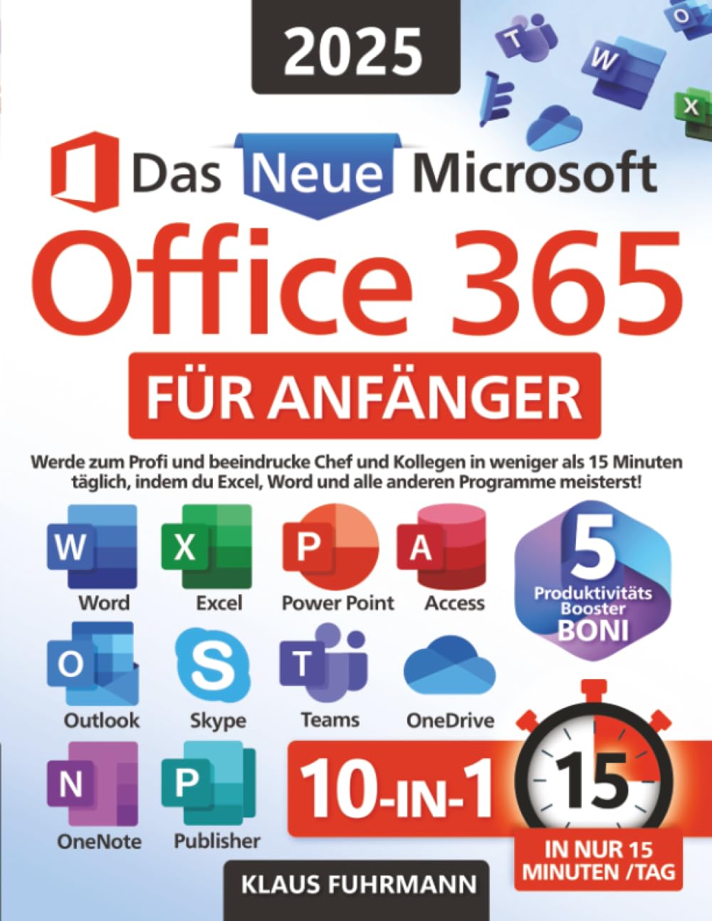 Das neue Microsoft Office 365 für Anfänger: Werde zum Profi und beeindrucke Chef und Kollegen in weniger als 15 Minuten täglich, indem du Excel, Word und alle anderen Programme meisterst! Computer Science