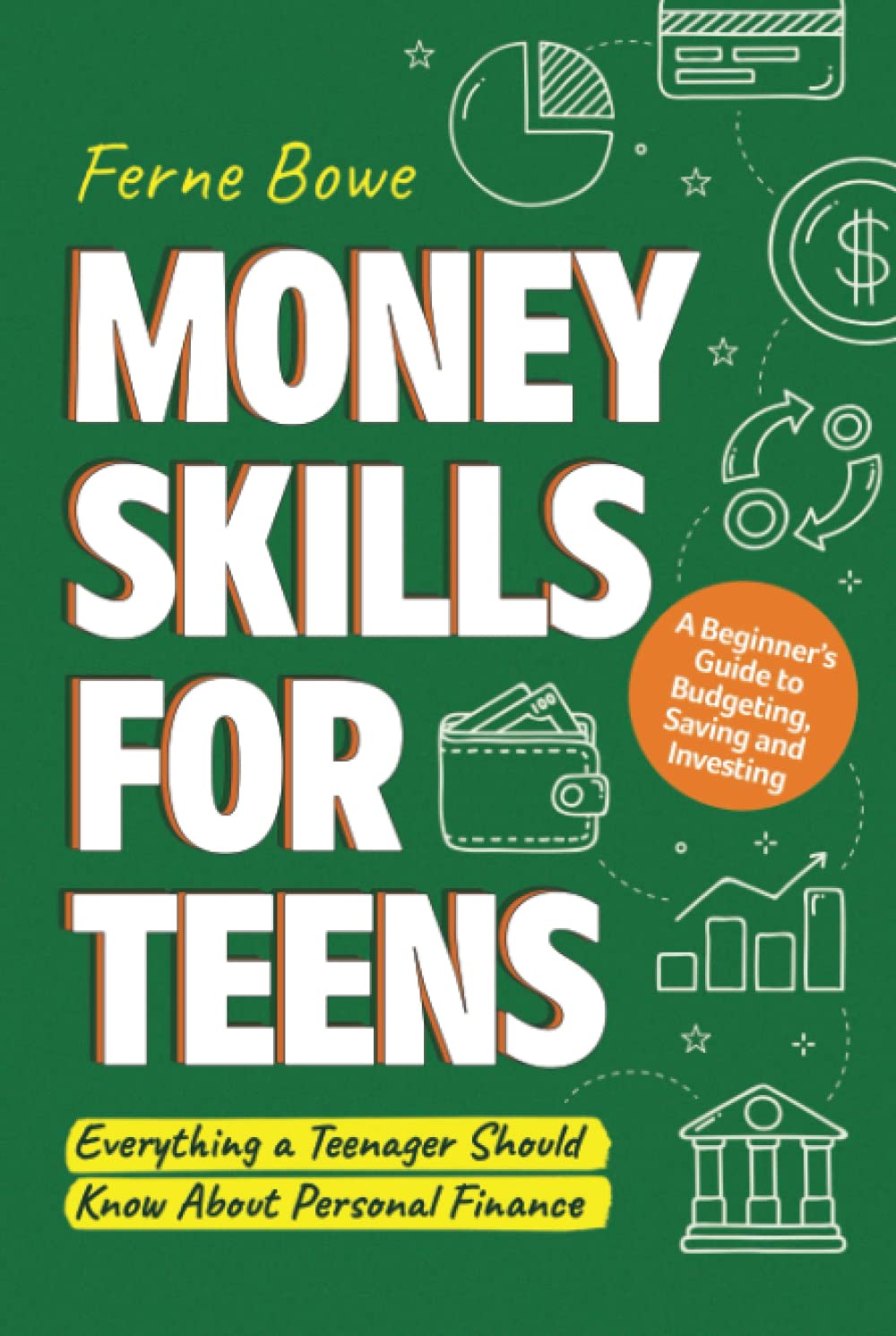 Money Skills for Teens: A Beginner’s Guide to Budgeting, Saving, and Investing. Everything a Teenager Should Know About Personal Finance (Life Skills for Tweens & Teens) Education