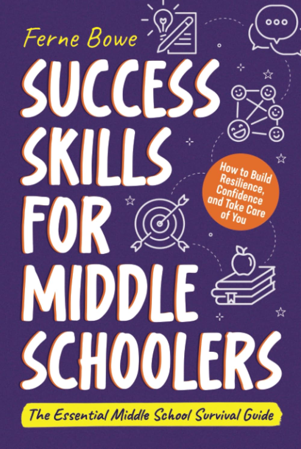 Success Skills for Middle Schoolers: How to Build Resilience, Confidence and Take Care of You. The Essential Middle School Survival Guide (Life Skills for Tweens & Teens) Education