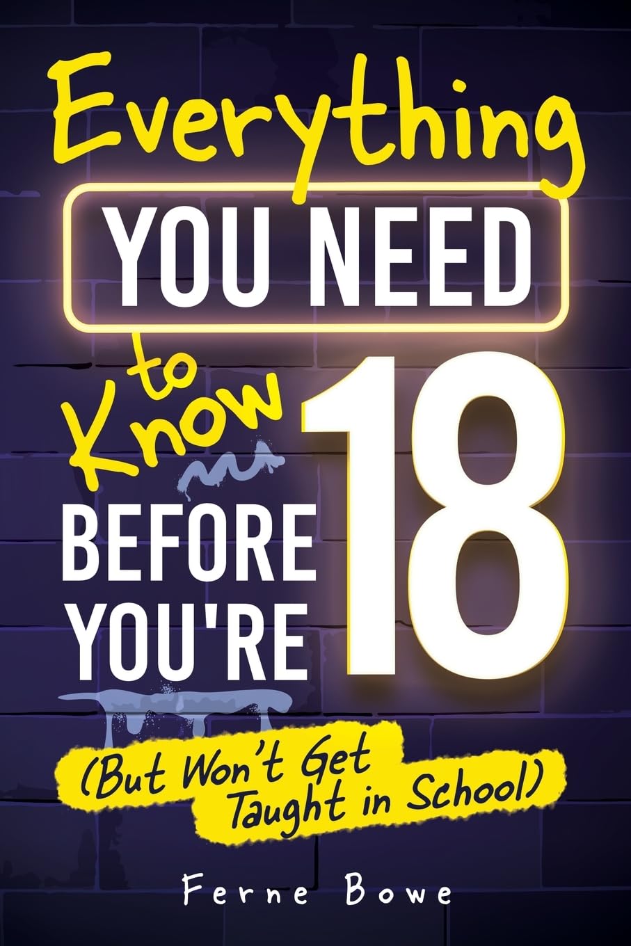 Everything You Need to Know Before You're 18 (But Won't Get Taught in School) Education
