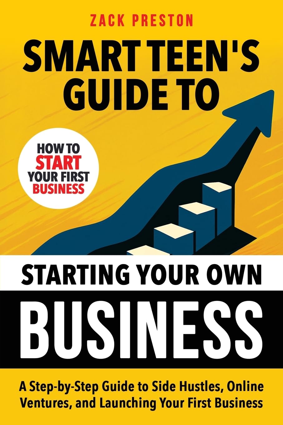 Smart Teen's Guide to Starting Your Own Business Business, Finance & Career