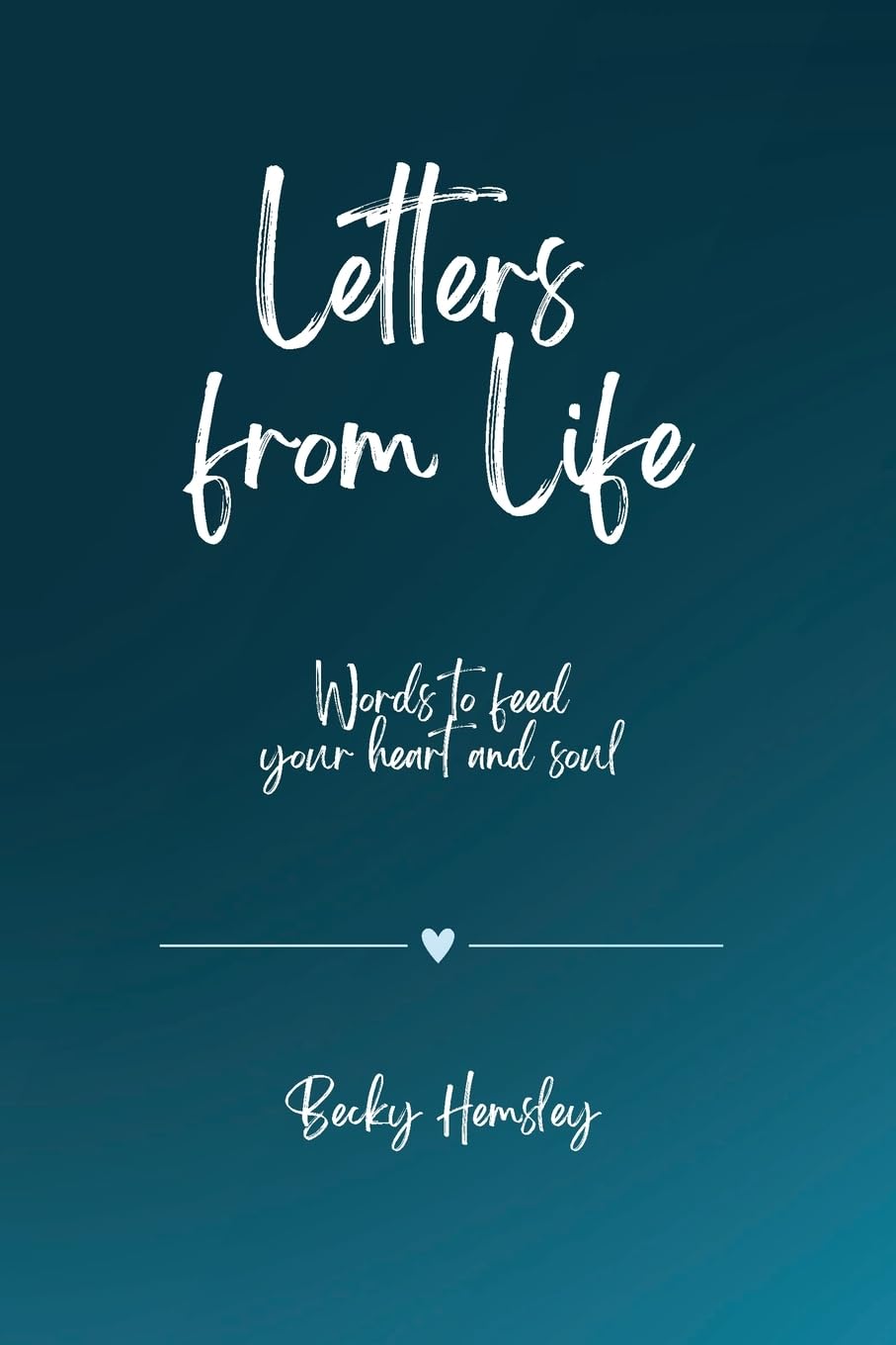 Letters from Life: Words to feed your heart and soul book