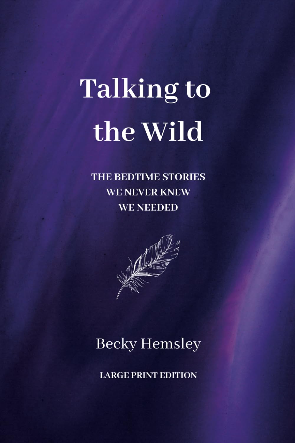Talking to the Wild - Large Print Edition: The bedtime stories we never knew we needed Poetry