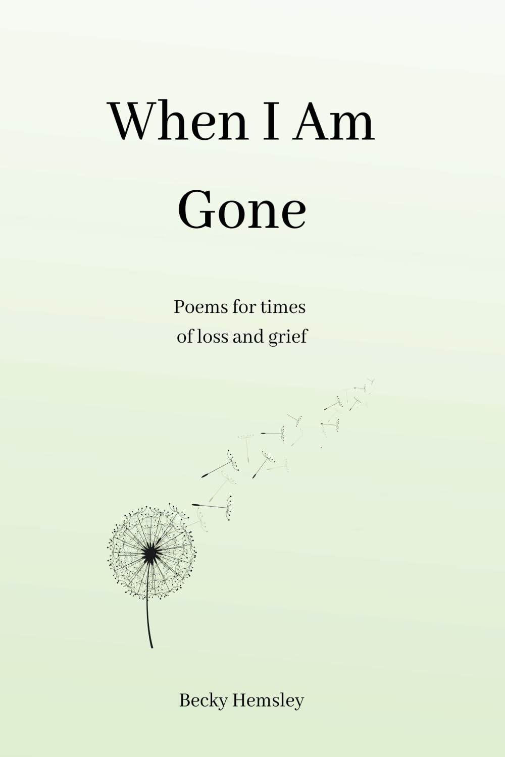 When I Am Gone: Poems for times of loss and grief Poetry