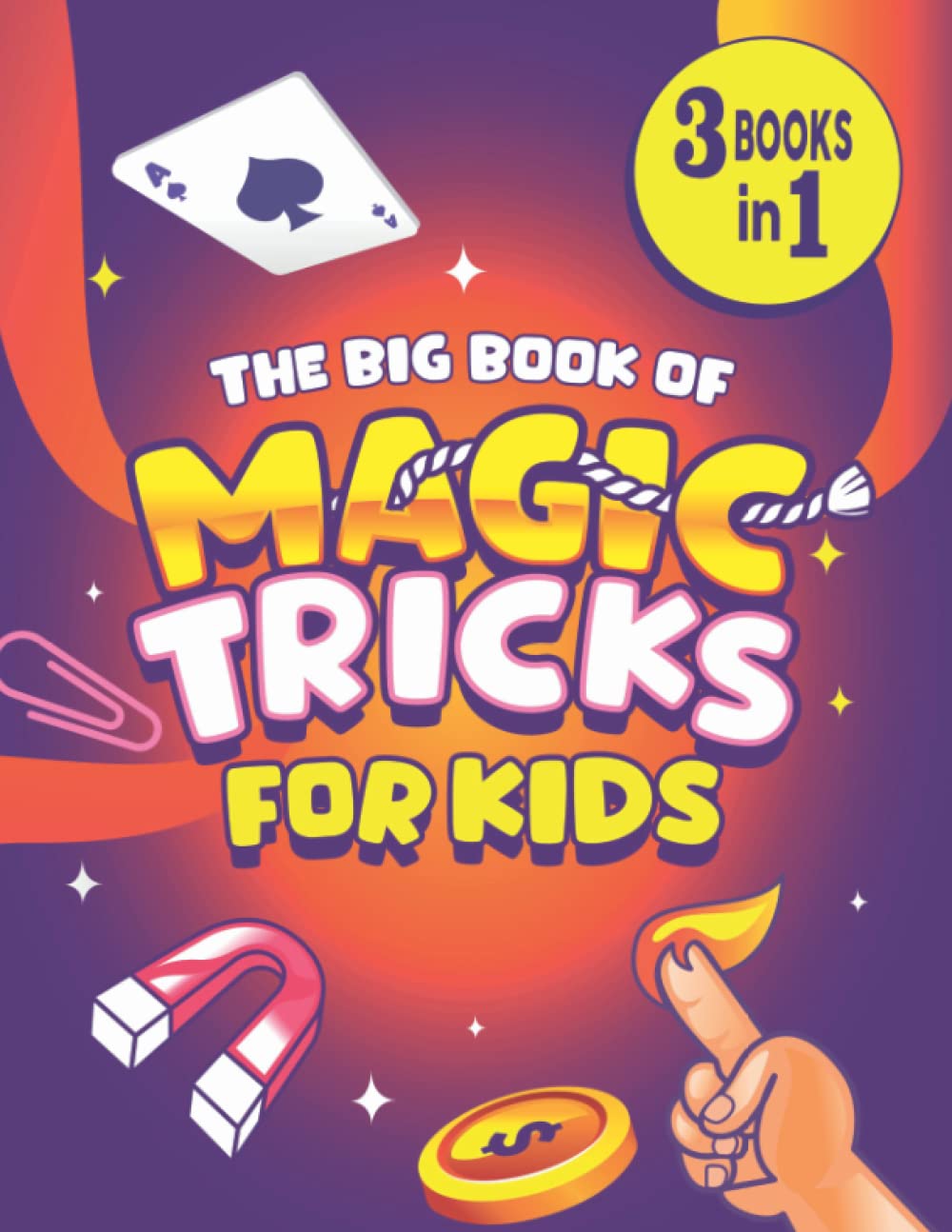 The Big Book of Magic Tricks for Kids: 3 Books in 1 - The Ultimate Book of Easy Magic Tricks for Kids Using Common Everyday Objects Film, Art & Culture