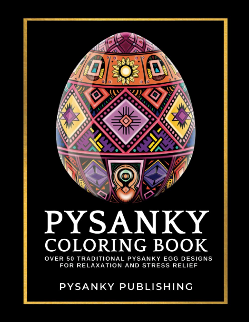 Pysanky Coloring Book: Over 50 Traditional Pysanky Egg Designs for Relaxation and Stress Relief Film, Art & Culture