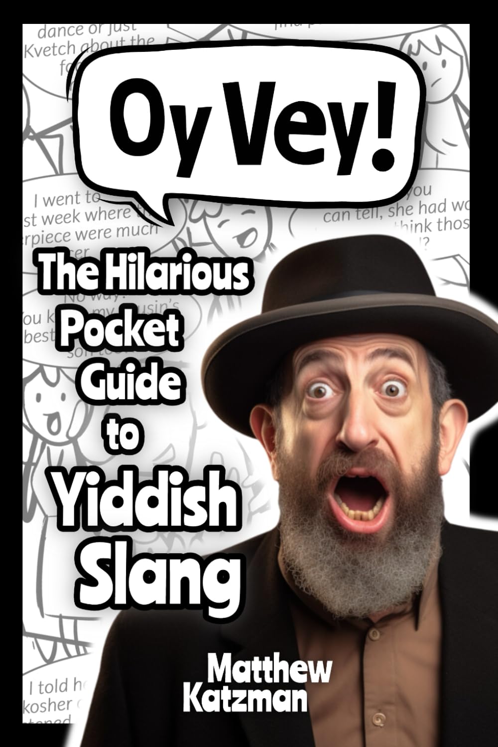 Oy Vey! Yiddish Slang 101: The Hilarious Guide to Yiddish Slang (Includes Must-Know Curses, Funny Expressions & Witty Insults) (Hilarious Slang 101) Humour & Satire