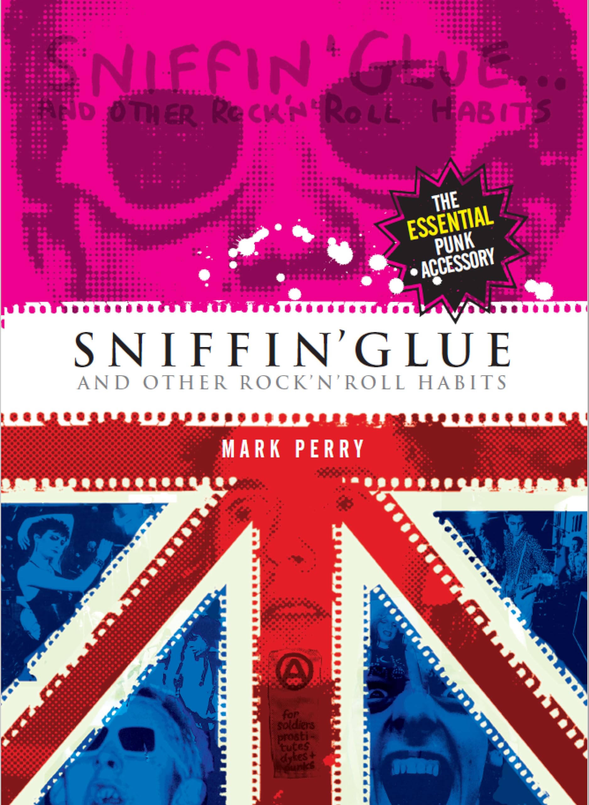Sniffin' Glue and Other Rock 'N' Roll Habits: The Essential Punk Accessory Arts & Music