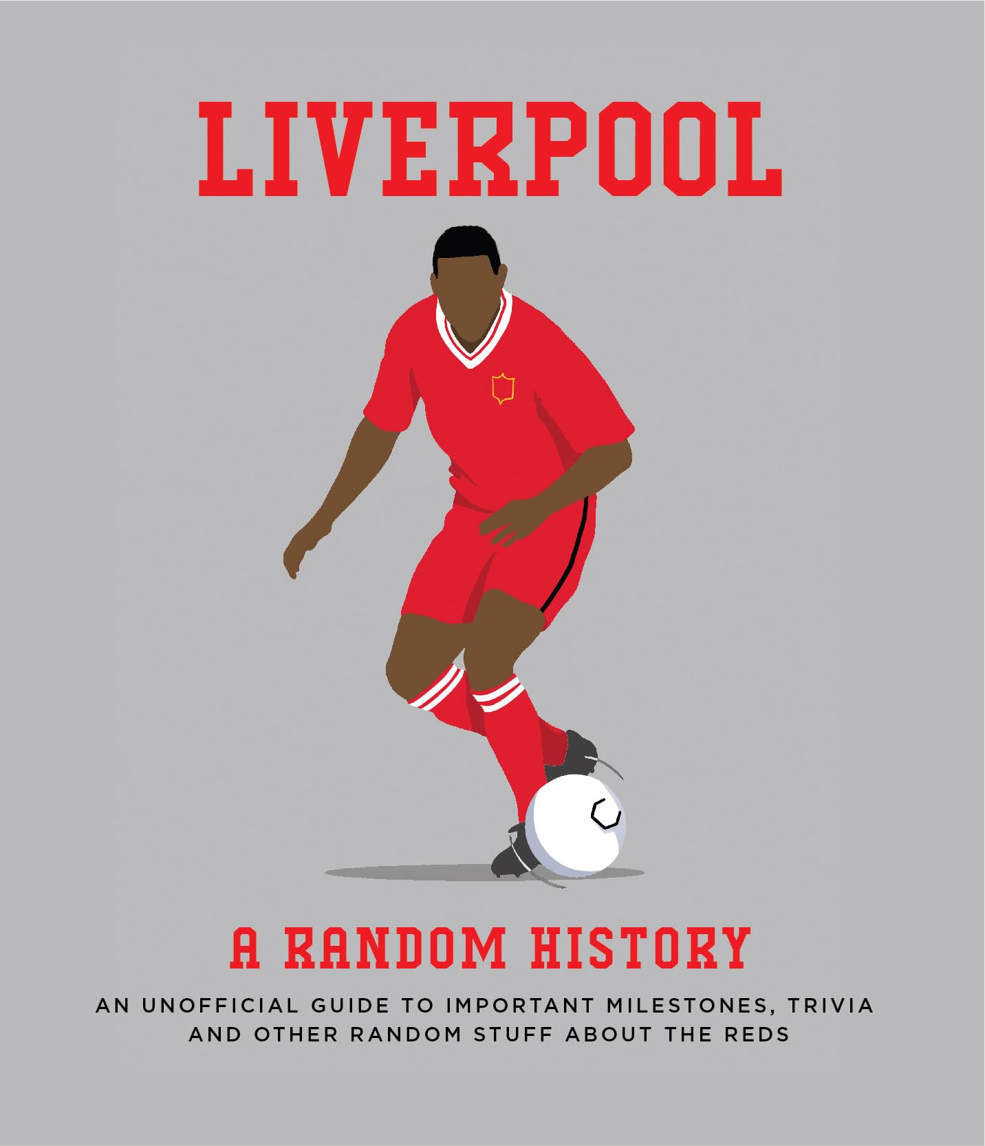 Liverpool: A Random History: An Unofficial Guide to Important Milestones, Trivia and Other Random Stuff about the Reds (Allsorted football series) Leisure & Fun