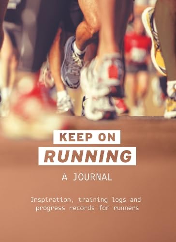 Keep On Running: A Journal: Inspiration, training logs and progress records for runners (Allsorted Purposeful Journals series) Leisure, Home & Garden