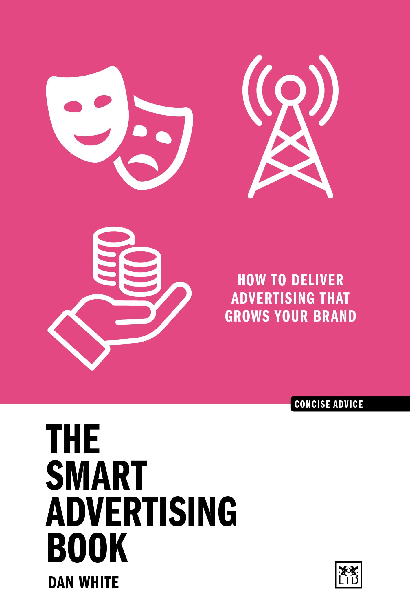 The Smart Advertising Book: How to deliver advertising that grows your brand (Concise Advice) Business, Finance & Career