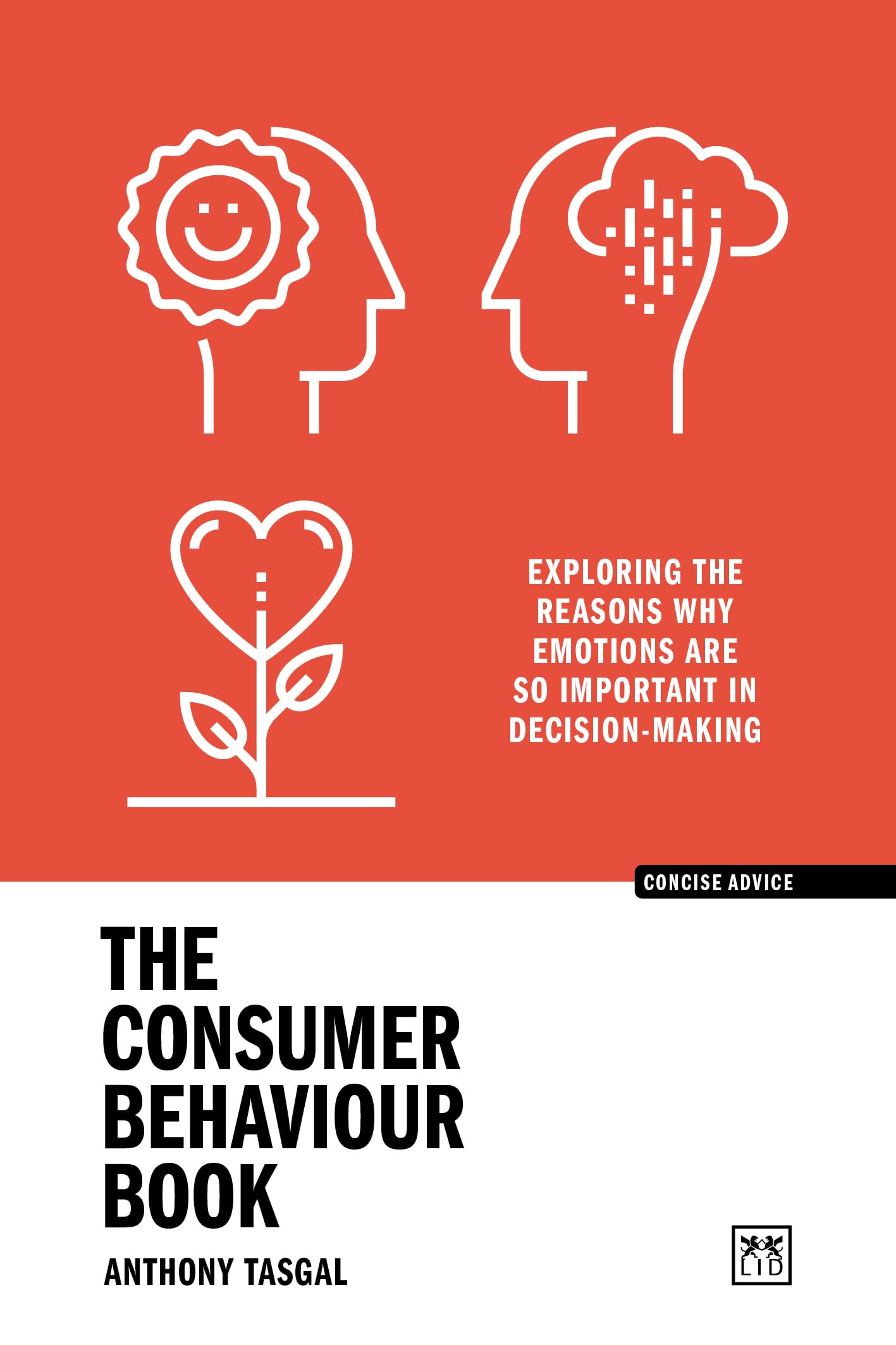 The Consumer Behaviour Book: Exploring the Reasons Why Emotions Are So Important in Decision-Making (Concise Advice) Business, Finance & Career