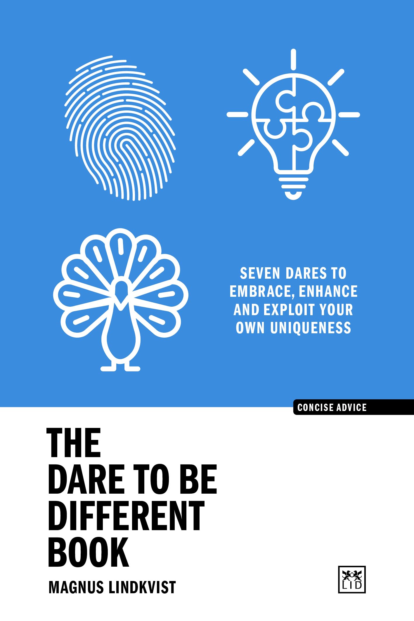 The Dare to Be Different Book: Seven Dares to Embrace, Enhance and Exploit Your Own Uniqueness (Concise Advice) Self-help