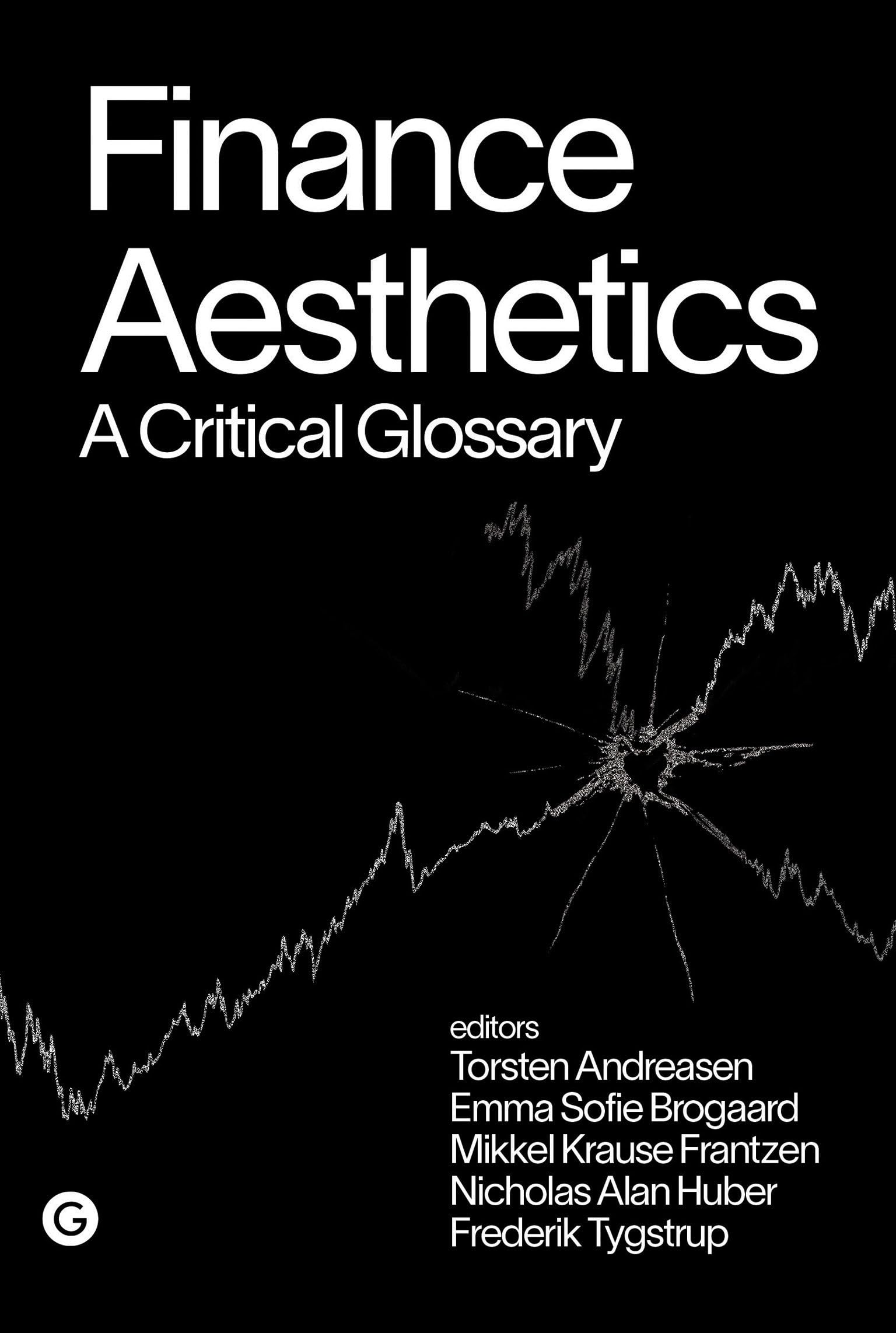 Finance Aesthetics: A Critical Glossary (Goldsmiths Press / PERC Papers) Philosophy